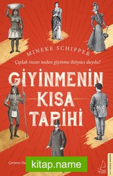 Giyinmenin Kısa Tarihi Çıplak İnsan Neden Giyinme İhtiyacı Duydu?