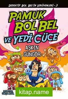 Gizemli Şeyler Dedektifi Bol Bel’in İnanılmaz Serüvenleri 3 / Pamuk Bol Bel ve Yedi Cüce