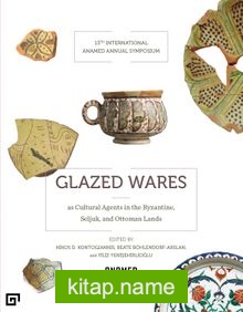 Glazed Wares as Cultural Agents in the Byzantine, Seljuk, and Ottoman Lands