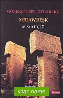 Göbekli Tepe Uygarlığı: Xerawreşk