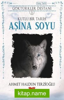 Göktürkler Destanı 1 – Kutlu Bir Tarih: Aşina Soyu