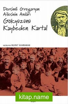 Gökyüzünü Kaybeden Kartallar Dersimli Gregoryan Ailesinin Anıları