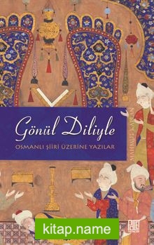 Gönül Diliyle  Osmanlı Şiiri Üzerine Yazılar