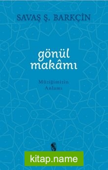 Gönül Makamı Müziğimizin Anlamı