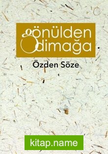 Gönülden Dimağa Özden Söze