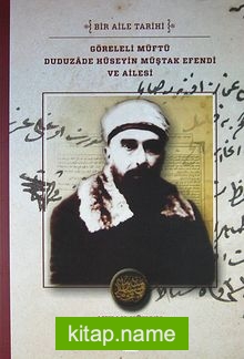 Göreleli Müftü Duduzade Hüseyin Müştak Efendi ve Ailesi Bir Aile Tarihi