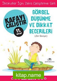 Görsel Düşünme ve Dikkat Becerileri /  Kafayı Çalıştır 11. Kitap (Zor Seviye)