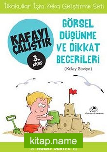 Görsel Düşünme ve Dikkat Becerileri / Kafayı Çalıştır 3. Kitap (Kolay Seviye)