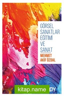 Görsel Sanatlar Eğitimi ve Sanat