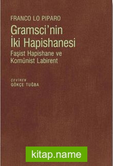 Gramsci’nin İki Hapishanesi  Faşist Hapishane ve Komünist Labirent