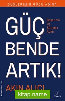 Güç Bende Artık!  Başarının Üç Stratejik Adımı