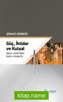 Güç,İktidar Ve Kutsal Tanrı-Kral’dan Tanrı-İnsan’a