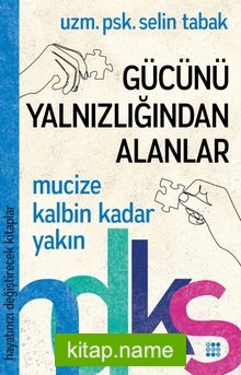 Gücünü Yalnızlığından Alanlar / Hayatınızı Değiştirecek Kitaplar Serisi