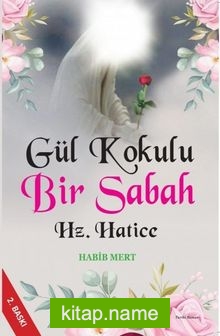 Gül Kokulu Bir Sabah Hz. Hatice