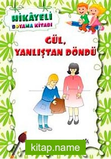 Gül, Yanlıştan Döndü / Hikayeli Boyama Kitabı