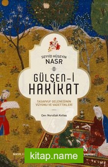 Gülşen-i Hakikat  Tasavvuf Geleneğinin Vizyonu ve Vadettikleri