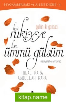 Gül’ün İki Goncası Hz. Rukiyye – Hz. Ümmü Gülsüm