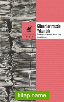 Günahlarımızda Yıkandık Örneklerle Gazetecilik Meslek Etiği