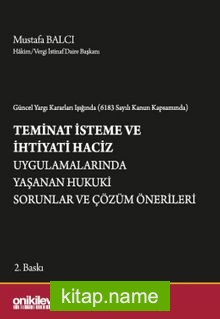 Güncel Yargı Kararları Işığında (6183 Sayılı Kanun Kapsamında) Teminat İsteme ve İhtiyati Haciz Uygulamalarında Yaşanan Hukuki Sorunlar ve Çözüm Önerileri