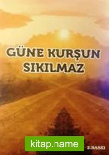 Güne Kurşun Sıkılmaz