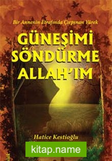 Güneşimi Söndürme Allah’ım