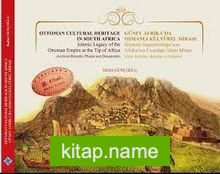 Güney Afrika’da Osmanlı Kültürel Mirası, Osmanlı İmparatorluğu’nun Afrika’nın Ucundaki İslam Mirası(Arşiv Kayıtları, Resimler ve Belgeler)