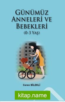 Günümüz Anneleri ve Bebekleri (0-3 Yaş)