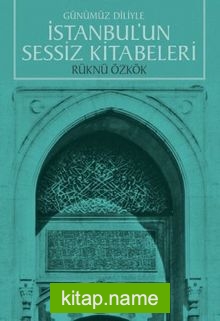 Günümüz Diliyle İstanbul’un Sessiz Kitabeleri