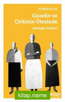 Güzelin ve Çirkinin Ötesinde Estetiğin Halleri