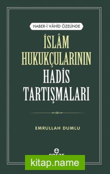 Haber-i Vahid Özelinde İslam Hukukçularının Hadis Tartışmaları