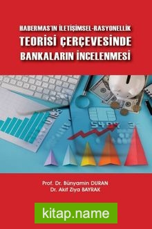 Habermas’ın İletişimsel-Rasyonellik Teorisi Çerçevesinde Bankaların İncelenmesi