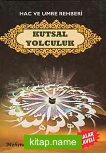 Hac ve Umre Rehberi Kutsal Yolculuk