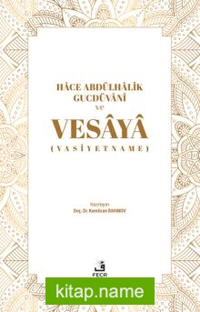 Hace Abdülhalik Gucdüvani ve Vesaya (Vasiyetname)