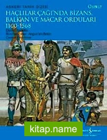 Haçlılar Çağında Bizans, Balkan ve Macar Orduları