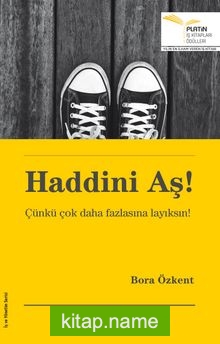 Haddini Aş! Çünkü Çok Daha Fazlasına Layıksın!