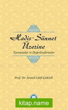 Hadis-Sünnet Üzerine Tartışmalar ve Değerlendirmeler