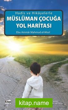 Hadis ve Hikayelerle Müslüman Çocuğa Yol Haritası