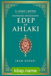 Hadislerle Müslümanın Edep ve Ahlakı – el-Edebü’l Müfred (ciltli)