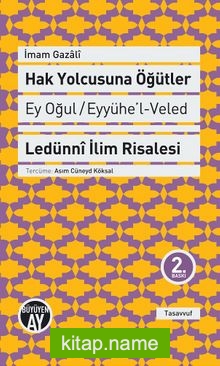 Hak Yolcusuna Öğütler (Ey Oğul Eyyühe’l-Veled  Ledünni İlim Risalesi