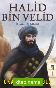 Halid Bin Velid  İslam’ın Kılıcı