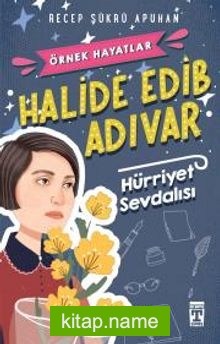 Halide Edib Adıvar – Hürriyet Sevdalısı