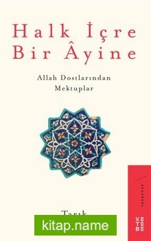 Halk İçre Bir Ayine / Allah Dostlarından Mektuplar