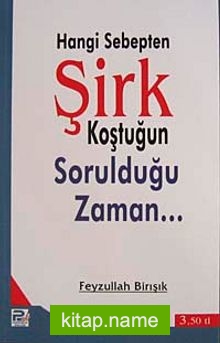 Hangi Sebepten Şirk Koştuğun Sorulduğu Zaman…