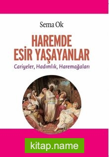 Haremde  Esir Yaşayanlar  Cariyeler, Hadımlık, Haremağaları