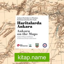 Haritalarda Ankara Ankara Haritaları ve Planları: Koleksiyonlardan Bir Seçki