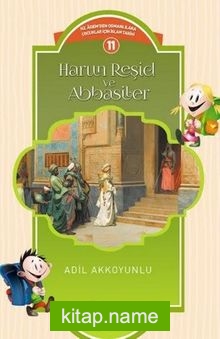 Harun Reşid ve Abbasiler / Çocuklar İçin İslam Tarihi Serisi 11