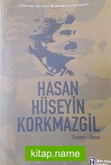 Hasan Hüseyin Korkmazgil Yaşamı-Sanatı