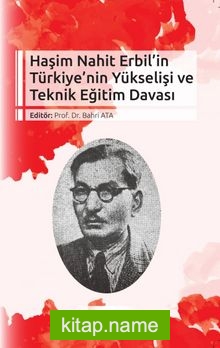 Haşim Nahit Erbil’in Türkiye’nin Yükselişi ve Teknik Eğitim Davası