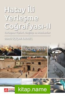 Hatay İli Yerleşme Coğrafyası II Yerleşme Tipleri, Dağılışı ve Meskenler