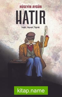 Hatır İnsan, Hayvan, Toprak